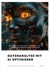 Title: Datenanalyse mit KI optimieren: Mit fortschrittlicher Analyse und KI Wettbewerbsvorteile erzielen, Author: Christopher  Brooks