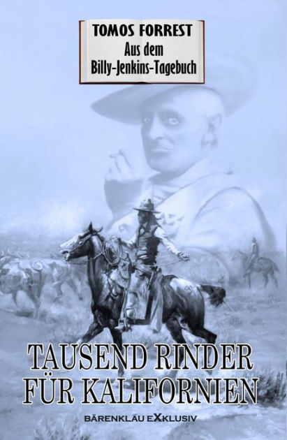 Aus Dem Billy Jenkins Tagebuch Tausend Rinder F R Kalifornien By Tomos