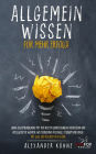 Allgemeinwissen für mehr Erfolg!: Deine Allgemeinbildung mit den besten Lerntechniken verbessern und intelligenter werden. Weiterbildung in Schule, Studium und Beruf, mit Quiz und den besten Fakten.