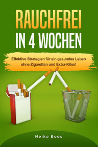 Title: Rauchfrei in 4 Wochen!: Effektive Strategien für ein gesundes Leben ohne Zigaretten und Extra-Kilos!, Author: Heiko Boos