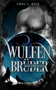 Title: Wulfenbrüder: Dean & Elena, Author: Emma S. Rose