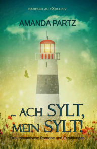 Title: ... ach Sylt, mein Sylt! - Drei kurze romantische Romane und Erzählungen, Author: Amanda Partz