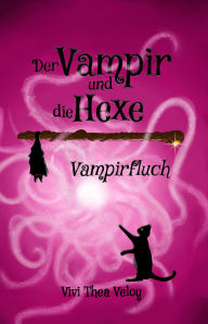 Title: Der Vampir und die Hexe: Vampirfluch: Vampirfluch, Author: Vivi Thea Veloy