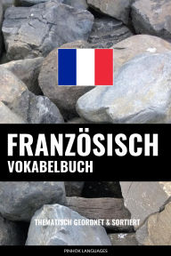 Title: Französisch Vokabelbuch: Thematisch Gruppiert & Sortiert, Author: Pinhok Languages
