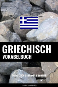 Title: Griechisch Vokabelbuch: Thematisch Gruppiert & Sortiert, Author: Pinhok Languages