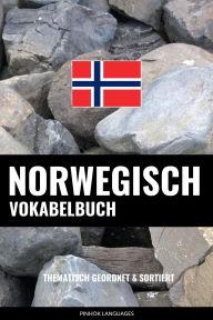 Title: Norwegisch Vokabelbuch: Thematisch Gruppiert & Sortiert, Author: Pinhok Languages