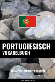 Title: Portugiesisch Vokabelbuch: Thematisch Gruppiert & Sortiert, Author: Pinhok Languages