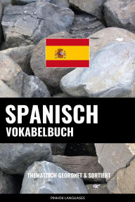 Title: Spanisch Vokabelbuch: Thematisch Gruppiert & Sortiert, Author: Pinhok Languages