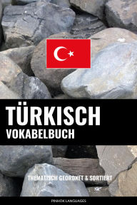 Title: Türkisch Vokabelbuch: Thematisch Gruppiert & Sortiert, Author: Pinhok Languages