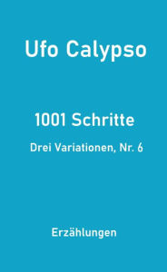 Title: 1001 Schritte - Drei Variationen, Nr. 6, Author: Ufo Calypso