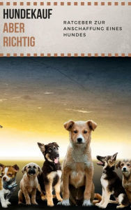 Title: Hundekauf ABER RICHTIG - Ratgeber zur Anschaffung eines Hundes, Author: Claudia Hauptmann