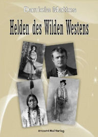 Title: Helden des Wilden Westens, Author: Daniela Mattes