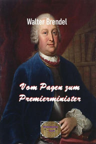 Title: Vom Pagen zum Premierminister: Der Sündenbock der Wettiner, Author: Walter Brendel