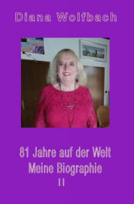 Title: 81 Jahre auf der Welt: Meine Biographie II, Author: Diana Wolfbach