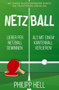 Title: Netzball: Lieber per Netzball gewinnen als mit einem Kantenball verlieren, Author: Philipp Hell