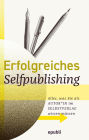 Erfolgreiches Selfpublishing: Alles, was Sie als Autor*in im Selbstverlag wissen müssen: Buch schreiben - Autor werden - Bücher und E-Books veröffentlichen, vermarkten & verkaufen