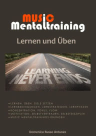 Title: Music Mentaltraining Lernen und Üben: Lernen und Üben für Musizierende, Author: Domenico Russo Antunez