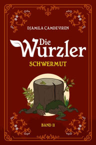 Title: Die Wurzler: Schwermut, Author: Djamila Çamdeviren