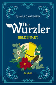 Title: Die Wurzler: Heldenmut, Author: Djamila Çamdeviren