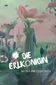 Title: Die Erlkönigin, Author: Nataly von Eschstruth