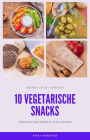 10 vegetarische Rezepte für Snacks - lecker und einfach nachzumachen: vegetarische Snacks zum nachmachen