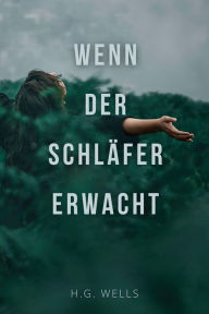 Title: Wenn der Schläfer erwacht, Author: H. G. Wells