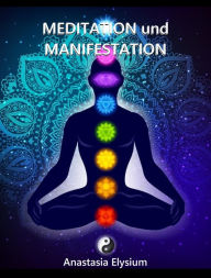 Title: Meditation und Manifestation - Reiki, Chakra, Engelsenergie und das Universum, Author: Anastasia Elysium