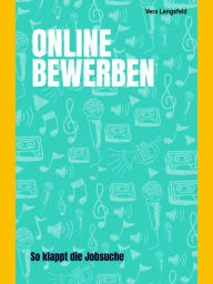 Title: Online Bewerben: So klappt die Jobsuche mit Sicherheit - Lebenslauf im Internet-Zeitalter - uvm., Author: Vera Lengsfeld