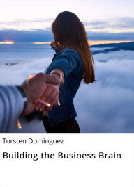 Title: Building the Business Brain, Author: Torsten Dominguez