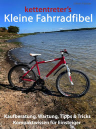 Title: kettentreter's Kleine Fahrradfibel: Kompaktwissen für Einsteiger, Kaufberatung, Wartung, Tipps & Tricks, Author: Oliver Förster