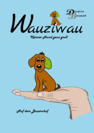 Title: Wauziwau - Kleiner Hund ganz groß: Auf dem Bauernhof, Author: Denise Bernot