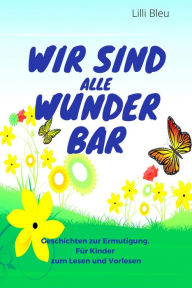 Title: Wir sind alle wunderbar: Ein Buch zur Ermutigung und Selbstvertrauen, Author: Lilli Bleu