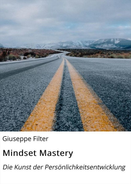 Mindset Mastery: Die Kunst der Persönlichkeitsentwicklung