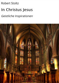 Title: In Christus Jesus: Geistliche Inspirationen, Author: Robert Stoltz