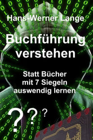 Title: Buchführung verstehen: Statt Bücher mit 7 Siegeln auswendig lernen, Author: Hans-Werner Lange