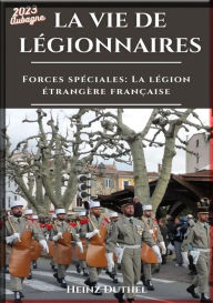 Title: HEINZ DUTHEL FORCES SPÉCIALES LA LÉGION ÉTRANGÈRE FRANÇAISE: LA VIE DE LÉGIONNAIRES - LA SOLIDARITÉ À LA LÉGION ÉTRANGÈRE, Author: Heinz Duthel