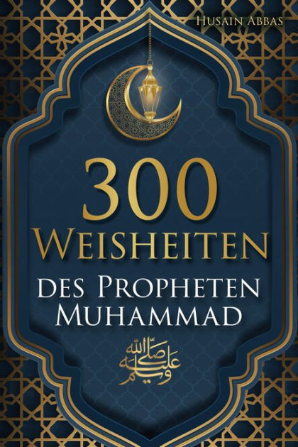 300 Weisheiten des Propheten Muhammad Authentische Hadithe für ein