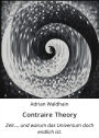 Contraire Theory: Zeit..., und warum das Universum doch endlich ist.