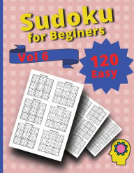 Title: 120 Easy Sudoku for Beginners Vol 6: Challenge Sudoku Puzzle Book, Author: Peter