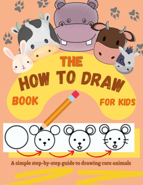 How To Draw Animals For Kids: Simple And Easy Drawing Book To