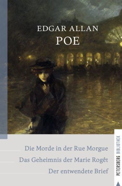 Dupins Kriminalfälle: Die Morde in der Rue Morgue - Das Geheimnis der Marie Rogêt - Der entwendete Brief