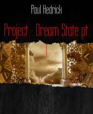 Title: Project : Dream State pt. 1, Author: Paul Hedrick