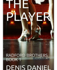 Title: THE PLAYER: RADFORD BROTHERS BOOK 1, Author: DENIS DANIEL