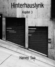 Title: Hinterhauslyrik: Kapitel 3, Author: Harvey Sua