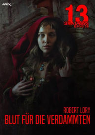 Title: 13 SHADOWS, Band 58: BLUT FÜR DIE VERDAMMTEN: Horror aus dem Apex-Verlag!, Author: Robert Lory