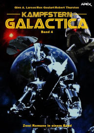 Title: KAMPFSTERN GALACTICA, BAND 4: Zwei Romane in einem Band, Author: Glen A. Larson