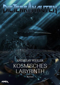 Title: DIE TERRANAUTEN: KOSMISCHES LABYRINTH: Die große Science-Fiction-Saga!, Author: Andreas Weiler