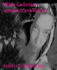 Title: Wilde Gedanken vermischt mit Bildern, Author: Jenifer Schindovski