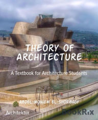 Title: Theory of Architecture: A Textbook for Architecture Students, Author: Abdel-moniem El-Shorbagy