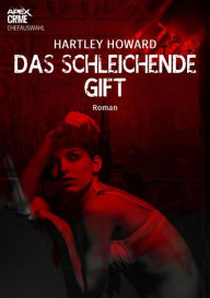Title: DAS SCHLEICHENDE GIFT: Der Krimi-Klassiker!, Author: Hartley Howard